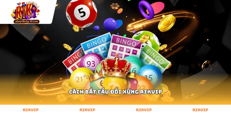Kỹ thuật nhận diện cách bắt cầu đối xứng Rikvip hiệu quả