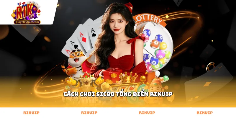 Cách chơi sicbo tổng điểm Rikvip giúp nâng cao tỷ lệ chiến thắng
