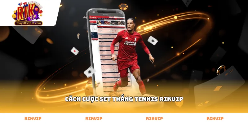 Thực hiện cách cược set thắng tennis Rikvip tại sảnh thể thao