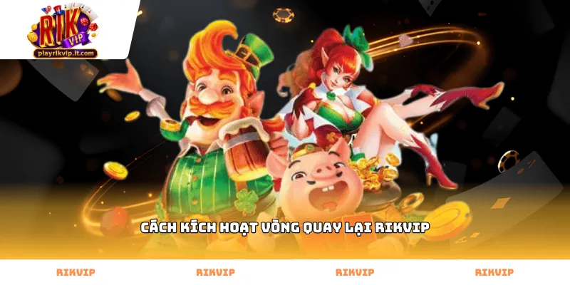 Thao tác thực hiện cách kích hoạt vòng quay lại Rikvip
