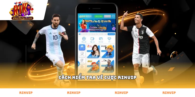 Thực hiện cách kiểm tra vé cược Rikvip để xác nhận kết quả