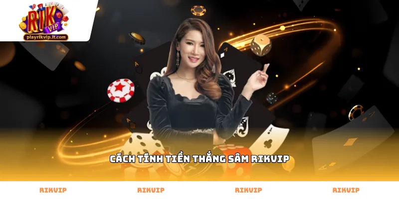Cách tính tiền thắng sâm Rikvip dựa trên số lá bài tồn