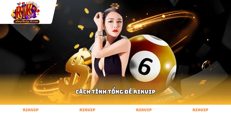 Các bước thực hiện cách tính tổng đề Rikvip cơ bản nhất
