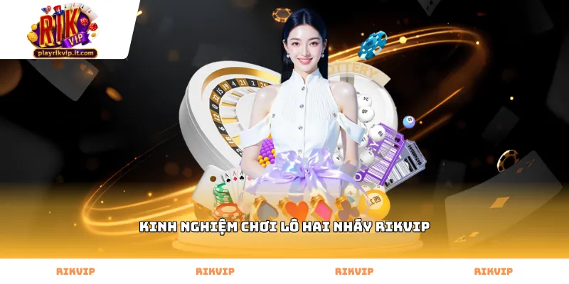 Vận dụng kinh nghiệm chơi lô hai nháy Rikvip soi cầu chuẩn