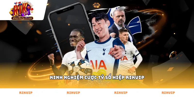 Vận dụng kinh nghiệm cược tỷ số hiệp Rikvip dự đoán kết quả