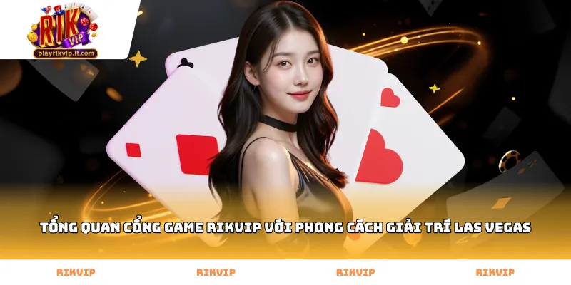 Tổng quan cổng game Rikvip với phong cách giải trí Las Vegas